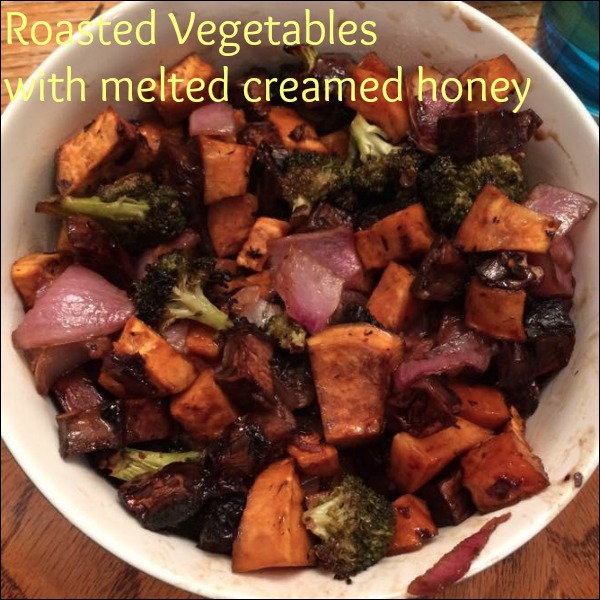 roasted veggies and honey