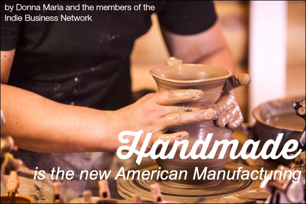 Handmade is the new American Manufacturing | Indie Business Network