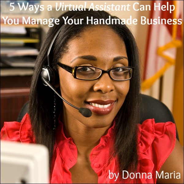 5 Ways a Virtual Assistant Can Help You Manage Your Handmade Business