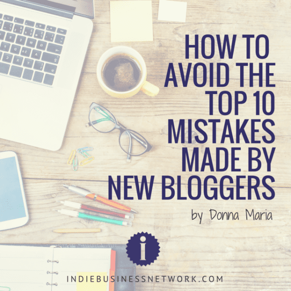 How to Avoid the Top 10 Mistakes Made by New Bloggers - Indie Business ...