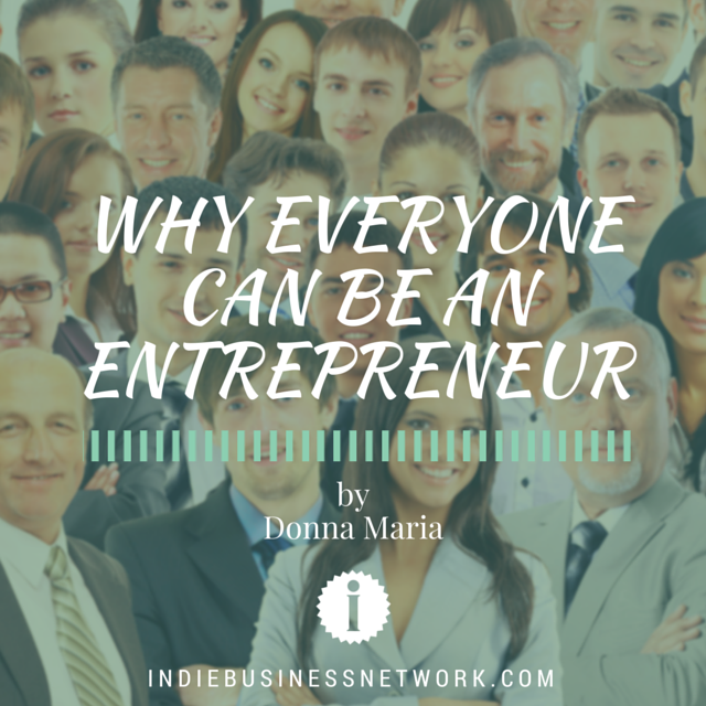 WHY EVERYONE CAN BE AN ENTREPRENEUR