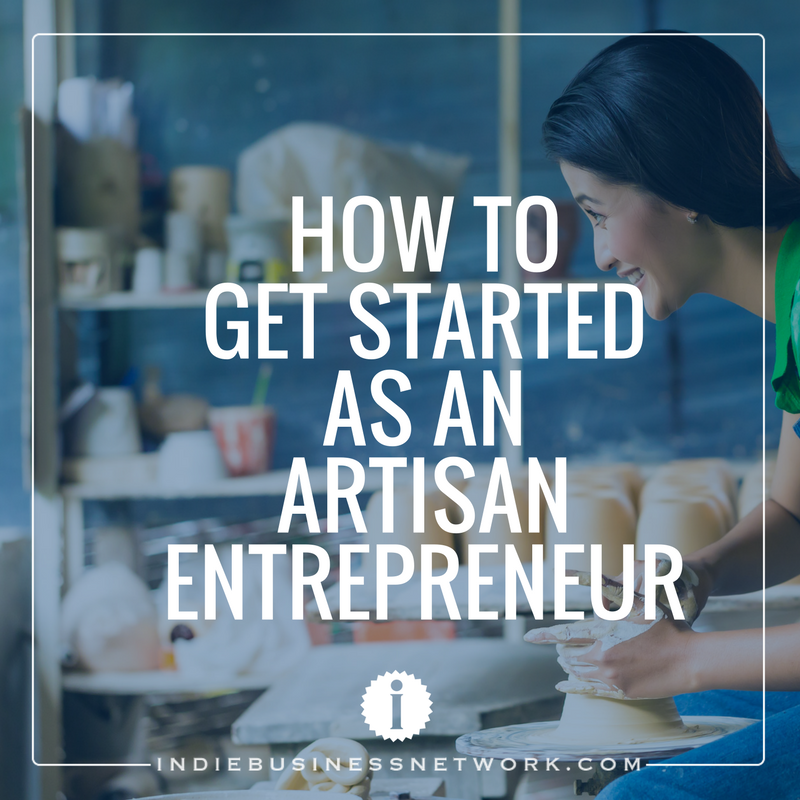 how-to-get-started-as-an-artisan-entrepreneur-indie-business-network