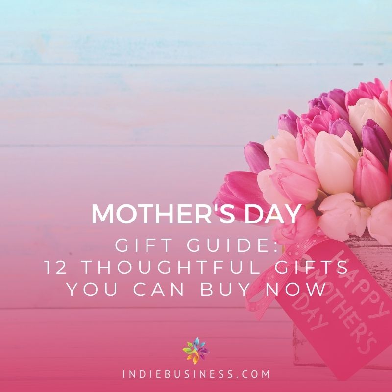 Mother's Day Gift Guide—12 Thoughtful Gifts You Can Buy Now - Indie ...
